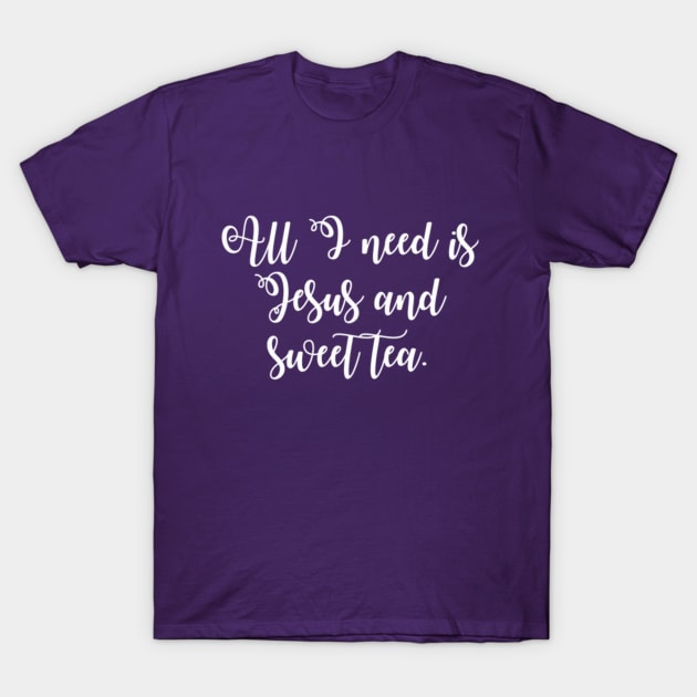 All I Need is Jesus and Sweet Tea T-Shirt by winsteadwandering